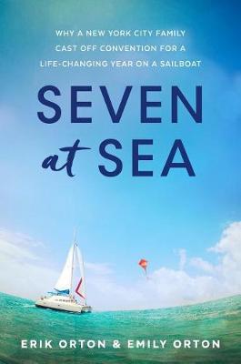 Seven at Sea: Why a New York City Family Cast Off Convention for a Life-Changing Year on a Sailboat