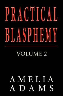 Practical Blasphemy: Volume 2
