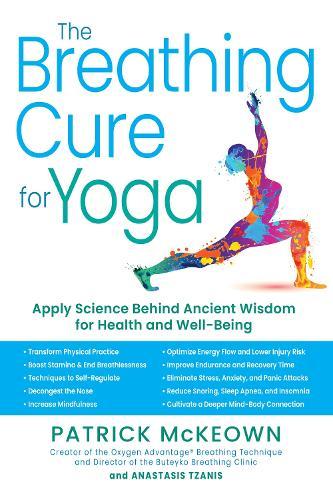 The Breathing Cure for Yoga: Applying the Science Behind Ancient Wisdom with a Foreword by James Nestor