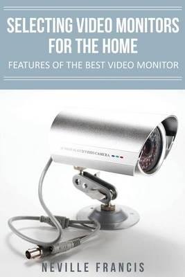 Selecting Video Monitors For The Home: Features Of The Best Video Monitor