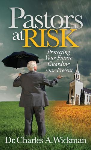 Pastors at Risk: Protecting Your Future Guarding Your Present