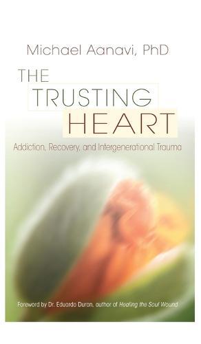 The Trusting Heart: Addiction, Recovery, and Intergenerational Trauma