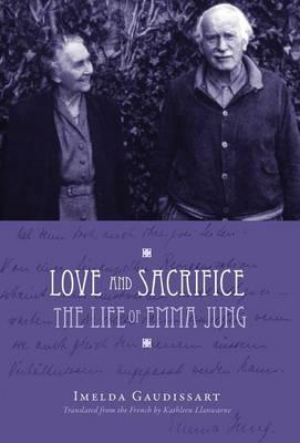 Love and Sacrifice: The Life of Emma Jung [Hardcover]