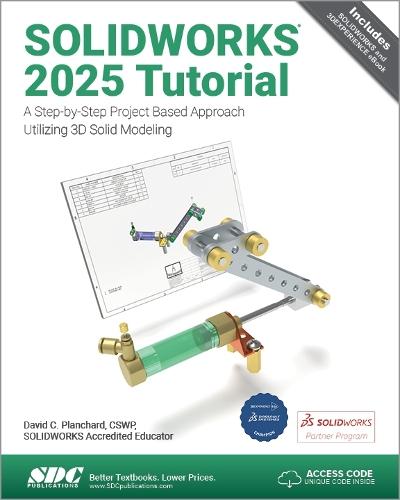 SOLIDWORKS 2025 Tutorial: A Step-by-Step Project Based Approach Utilizing 3D Modeling