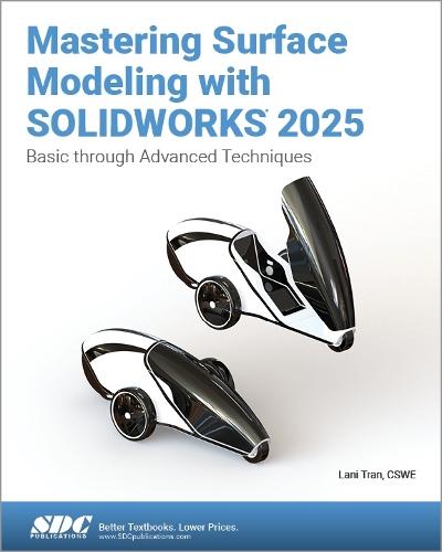 Mastering Surface Modeling with SOLIDWORKS 2025: Basic through Advanced Techniques