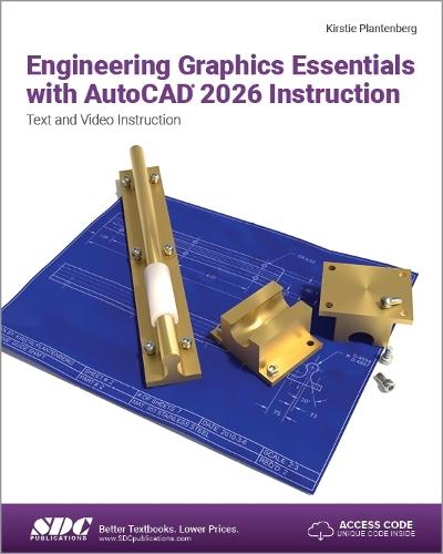 Engineering Graphics Essentials with AutoCAD 2026 Instruction: Text and Video Instruction