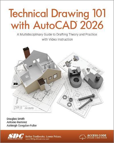 Technical Drawing 101 with AutoCAD 2026: A Multidisciplinary Guide to Drafting Theory and Practice with Video Instruction