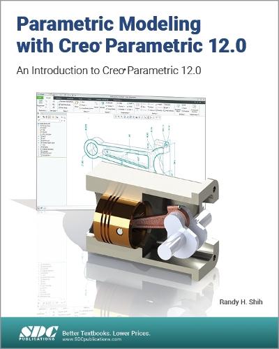 Parametric Modeling with Creo Parametric 12.0: An Introduction to Creo Parametric 12.0