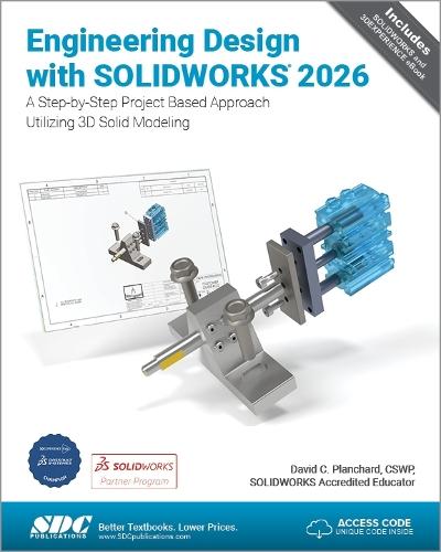 Engineering Design with SOLIDWORKS 2026: A Step-by-Step Project Based Approach Utilizing 3D Solid Modeling