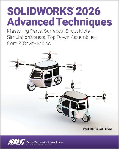 SOLIDWORKS 2026 Advanced Techniques: Mastering Parts, Surfaces, Sheet Metal, SimulationXpress, Top-Down Assemblies, Core & Cavity Molds