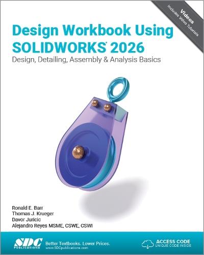 Design Workbook Using SOLIDWORKS 2026: Design, Detailing, Assembly & Analysis Basics