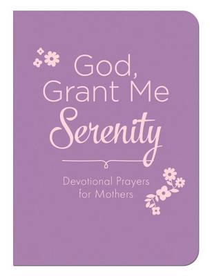 God, Grant Me Serenity: Devotional Prayers for Mothers