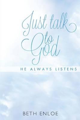 Just Talk to God: He Always Listens