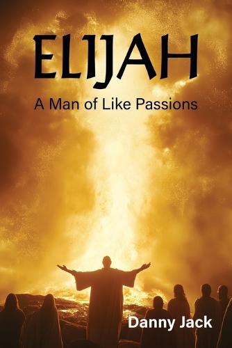 Elijah: A Man of Like Passions