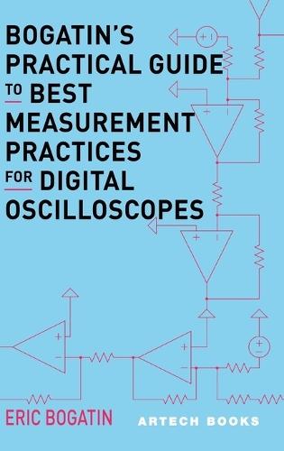 Bogatin’s Practical Guide to Best Measurement Practices for Digital Oscilloscopes