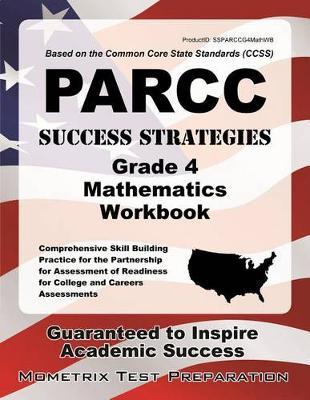 PARCC Success Strategies Grade 4 Mathematics Workbook: Comprehensive Skill Building Practice for the Partnership for Assessment of Readiness for College and Careers Assessments