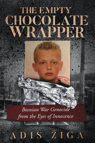 The Empty Chocolate Wrapper: Bosnian War Genocide from the Eyes of Innocence