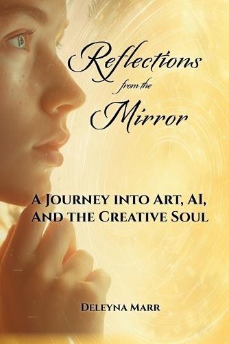 Reflections from the Mirror: A Journey into Art, AI, and the Creative Soul