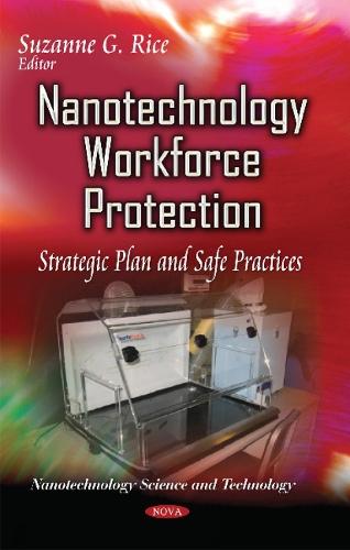 Nanotechnology Workforce Protection: Strategic Plan & Safe Practices