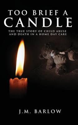 Too Brief a Candle: The True Story of Child Abuse and Death in a Home Daycare