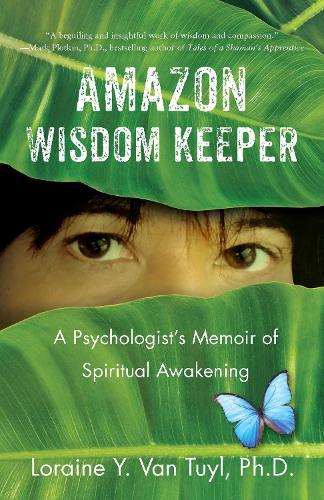 Amazon Wisdom Keeper: A Psychologist's Memoir of Spiritual Awakening
