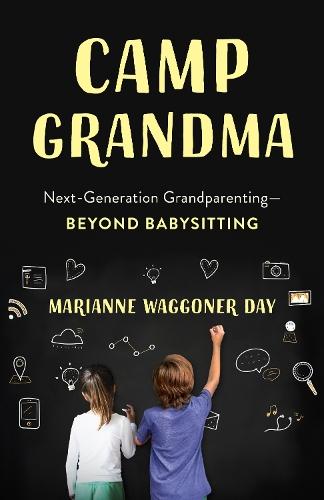 Camp Grandma: Next-Generation Grandparenting - Beyond Babysitting