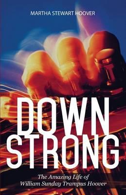 Down Strong: The Amazing Life of William Sunday Trampus Hoover
