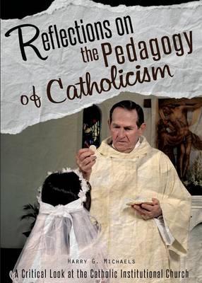 Reflections on the Pedagogy of Catholicism: A Critical Look at the Catholic Institutional Church