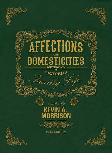 Affections and Domesticities: Writings on Victorian Family Life
