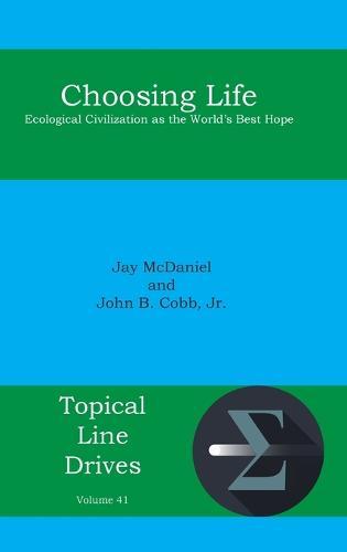 Choosing Life: Ecological Civilization as the World's Best Hope