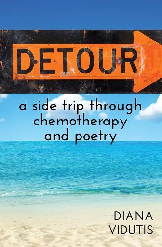 Detour: A Side Trip Thorugh Chemotherapy and Poetry