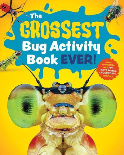The Grossest Bug Activity Book EVER!: Creep Yourself Out with Fun Facts, Mazes, Crosswords, and More