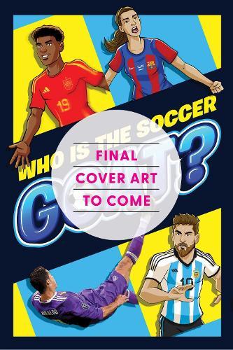 The Greatest Soccer Player of All Time: Thrilling Profiles of 12 Iconic Athletes-Who Is Your GOAT?