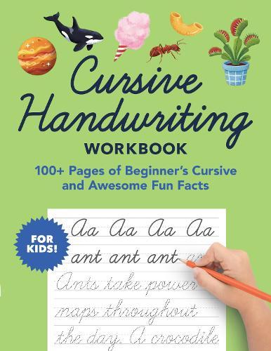 Cursive Handwriting Workbook: 100+ Pages of Beginner's Cursive and Awesome Fun Facts