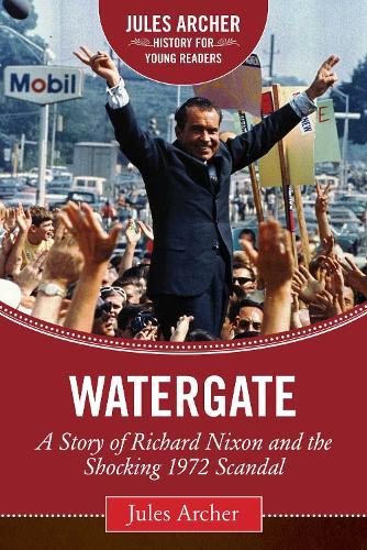 Watergate: A Story of Richard Nixon and the Shocking 1972 Scandal