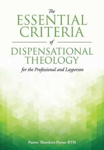 The Essential Criteria of Dispensational Theology for the Professional and Layperson