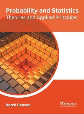 Probability and Statistics: Theories and Applied Principles