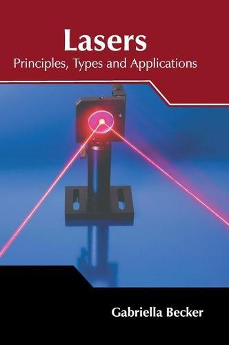 Lasers: Principles, Types and Applications