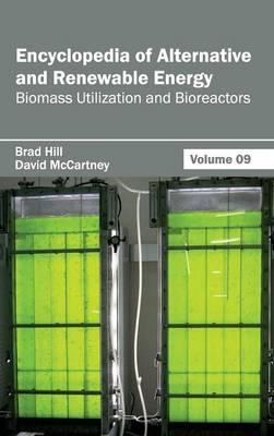 Encyclopedia of Alternative and Renewable Energy: Volume 09 (Biomass Utilization and Bioreactors)
