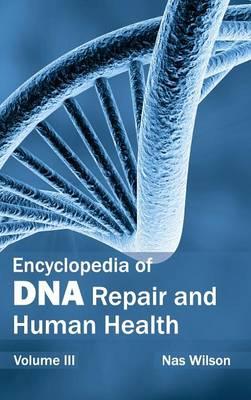 Encyclopedia of DNA Repair and Human Health: Volume III