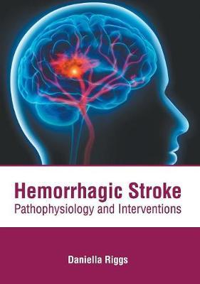 Hemorrhagic Stroke: Pathophysiology and Interventions