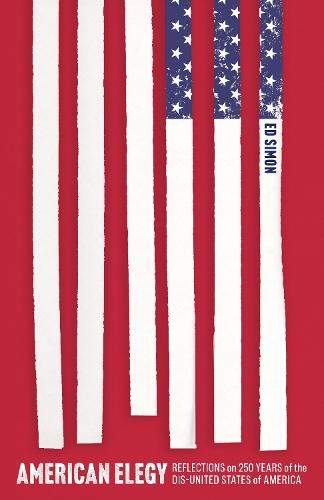 American Elegy: Reflections on 250 Years of the Dis-United States of America