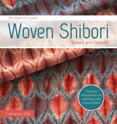The Weaver's Studio - Woven Shibori: Revised and Updated burst: Now with information on working with natural dyes!