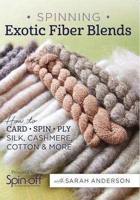 Spinning Exotic Fiber Blends: How to Card, Spin, and Ply Silk, Cashmere, Cotton, and More