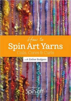 How to Spin Art Yarns: Coils, Cores & Curls