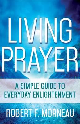 Living Prayer: A Simple Guide to Everyday Enlightenment