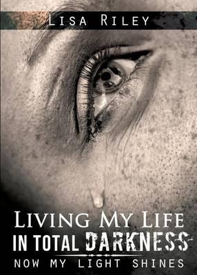 Living My Life in Total Darkness: Now My Light Shines