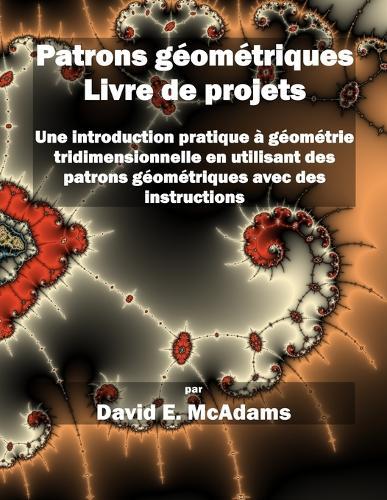 Patrons géométriques - Livre de projets: Une introduction pratique à géométrie tridimensionnelle en utilisant des patrons géométriques avec des instructions