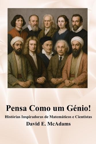 Pensa Como um Génio!: Histórias Inspiradoras de Matemáticos e Cientistas