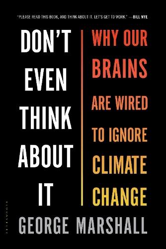 Don't Even Think About It: Why Our Brains Are Wired to Ignore Climate Change